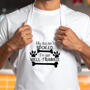 My Dog is not Spoiled, I'm well Trained, Dog Humou Standard Apron