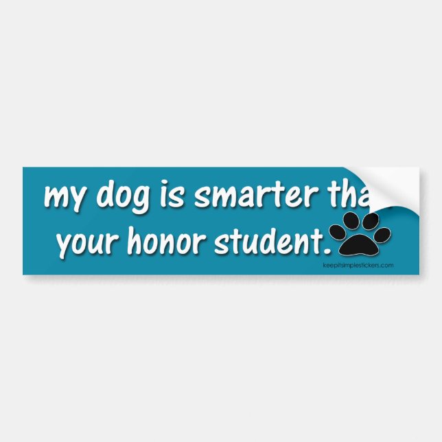My Dog is Smarter Than.... Bumper Sticker (Front)