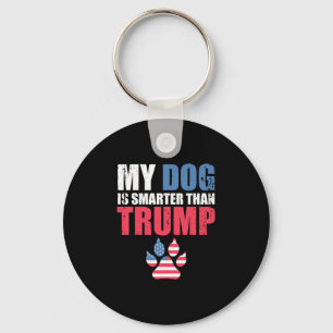 My Dog Is Smarter Than Your President Trump Funny Keychain