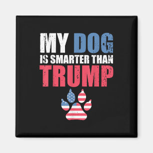 My Dog Is Smarter Than Your President Trump Funny  Magnet