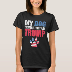 My Dog Is Smarter Than Your President Trump Funny T-Shirt
