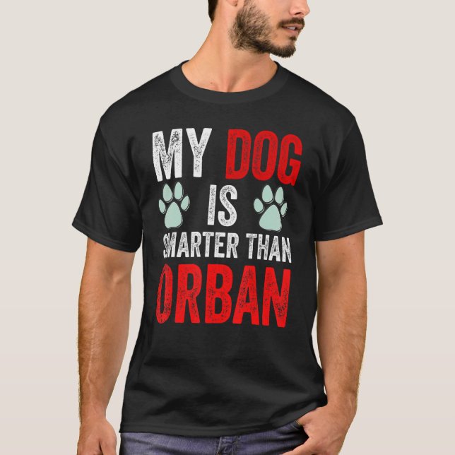 My Dog Is Smarter Than Your Prime Minister Viktor  T-Shirt (Front)