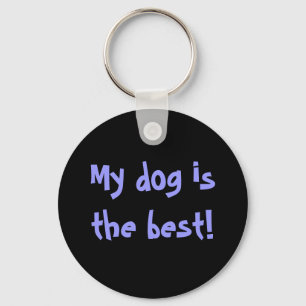 My dog is the best! keychain