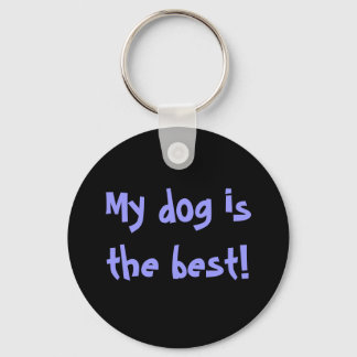 My dog is the best! keychain