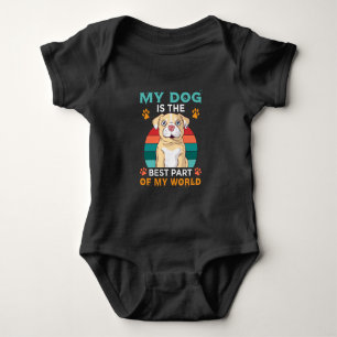 My Dog Is The Best Part Of My World  Baby Bodysuit