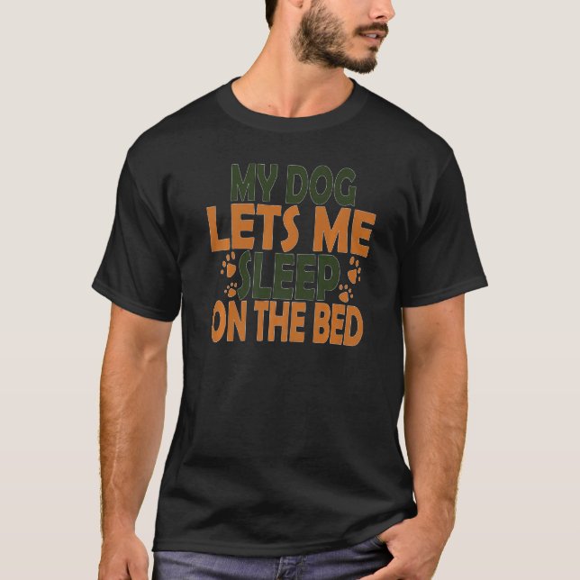 My dog lets me sleep on the bed favorite pet   T-Shirt (Front)