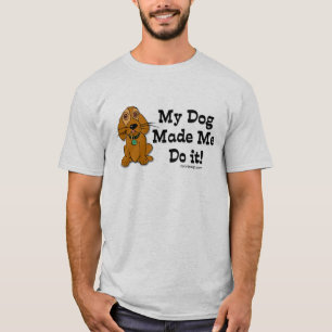 My Dog Made Me Do it! T-Shirt
