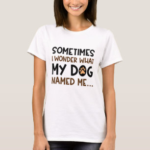 My Dog Named Me T-Shirt