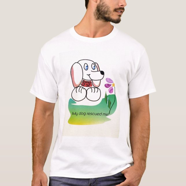 My dog rescued me T-Shirt (Front)