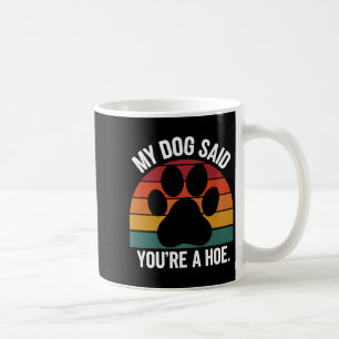 My Dog Said You're A Cute Ss Cute Ss Funny Dog Quo Coffee Mug