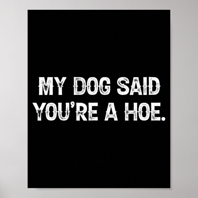 My Dog Said You're A Cute Ss Cute Ss Funny Quote  Poster (Front)