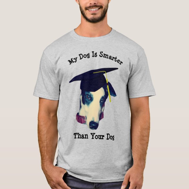 My Dog Smarter Than Yours Greyhound  T-Shirt (Front)
