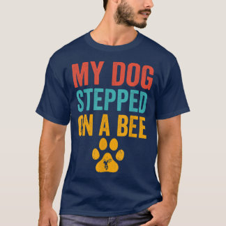 My Dog Stepped On A Bee For Men Women Funny Vintag T-Shirt