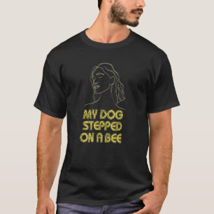 My Dog Stepped On A Bee  Johnny Quote T-Shirt