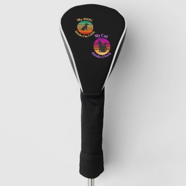 My DOG Think Cool Cat Thinks I Suck Golf Head Cover (Front)