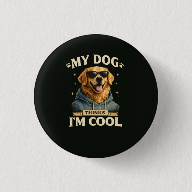 My Dog think i am cool 1 Inch Round Button (Front)