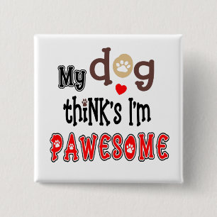 My Dog Thinks I Am Pawesome Humour Typography 2 Inch Square Button