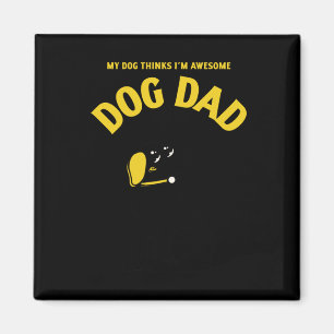 My Dog Thinks I’m Awesome – That’s All That S Stic Magnet