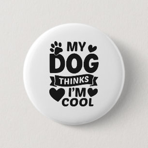 My Dog Thinks I m Cool 2 Inch Round Button