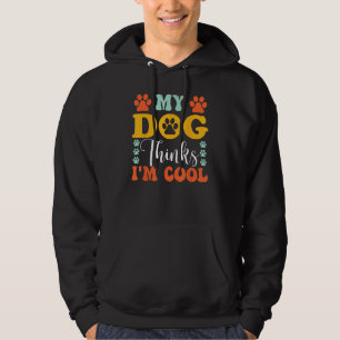 My Dog Thinks I m Cool  Dog Owner & Dog Hoodie