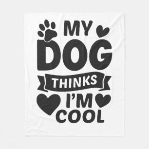 My Dog Thinks I m Cool Fleece Blanket