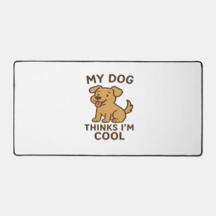 My Dog Thinks I�m Cool, Funny Cute Dog Lover Shirt Desk Mat
