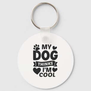 My Dog Thinks I m Cool Keychain