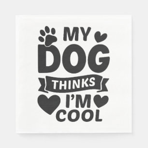 My Dog Thinks I m Cool Napkin