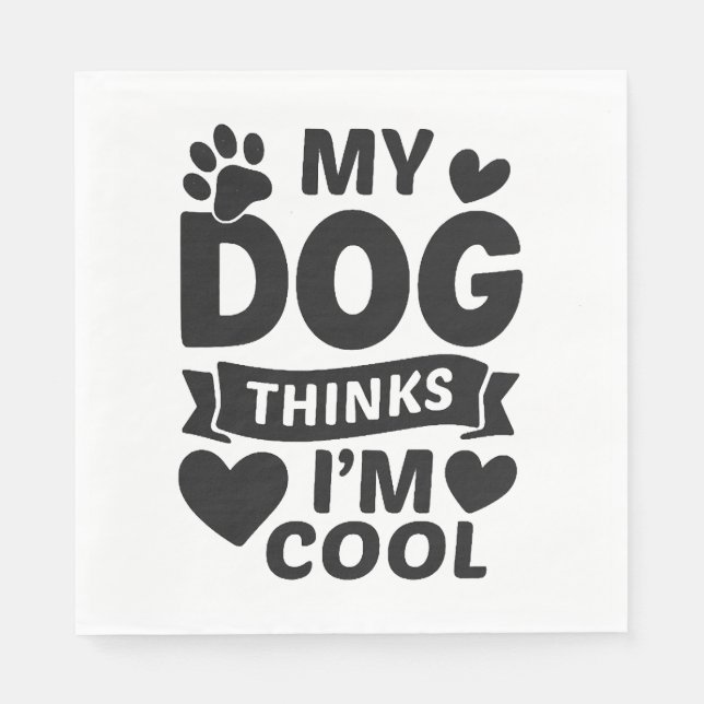 My Dog Thinks I m Cool Napkin (Front)