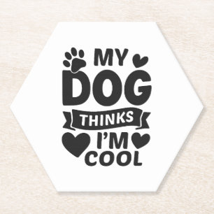 My Dog Thinks I m Cool Paper Coaster