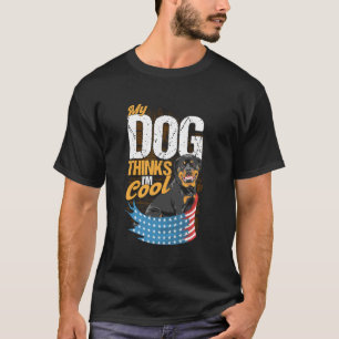 My Dog Thinks I M Cool Rottweiler T-Shirt