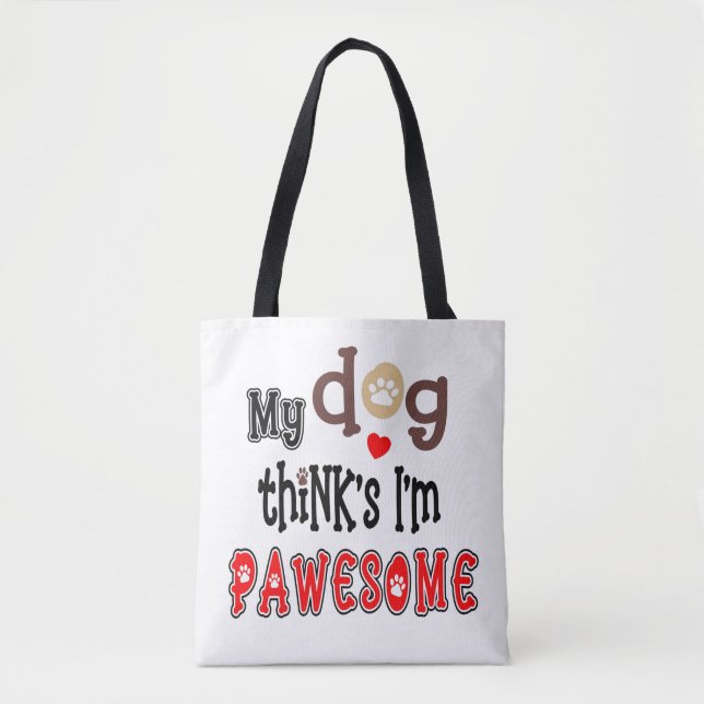My Dog Thinks I’m Pawesome Artsy Text Name Tote Bag (Front)