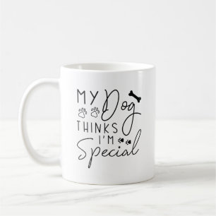 My Dog Thinks I’m Special Coffee Mug
