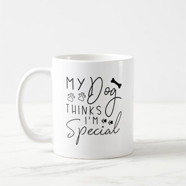 My Dog Thinks I’m Special Coffee Mug (Left)