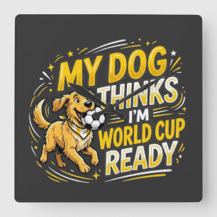 My Dog Thinks I’m World Cup Ready Square Wall Clock