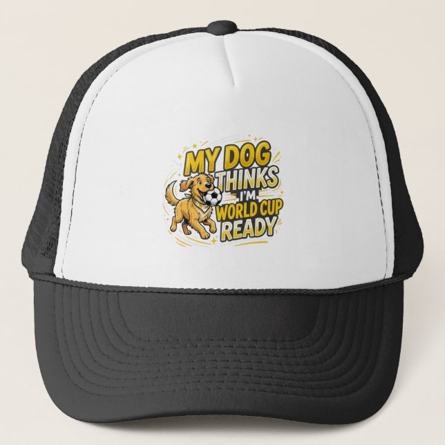 My Dog Thinks I’m World Cup Ready Trucker Hat (Front)