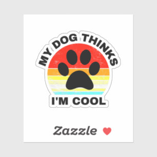 My Dog Thinks I'm Cool