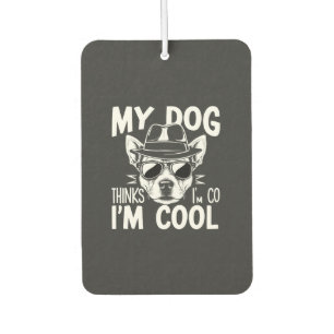 My Dog Thinks I'm Cool Air Freshener