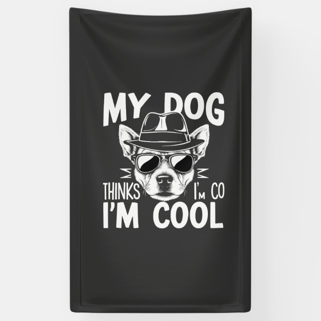 My Dog Thinks I'm Cool  Banner (Vertical)