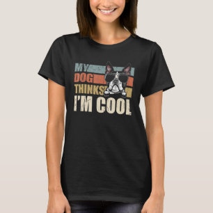 My Dog Thinks I'm Cool Boston Terrier Retro Dad M T-Shirt