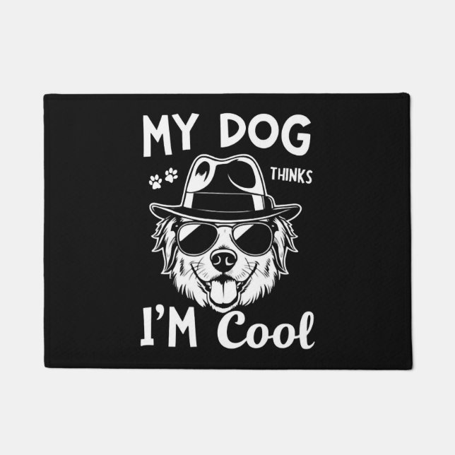 My Dog Thinks I'm Cool   Doormat (Front)