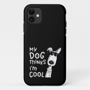 My Dog Thinks I'm Cool For Dog Lover iPhone 11 Case