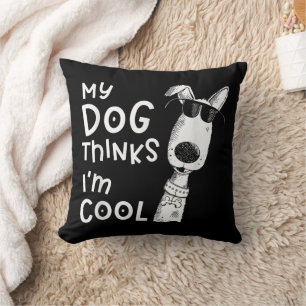 My Dog Thinks I'm Cool For Dog Lover Throw Pillow