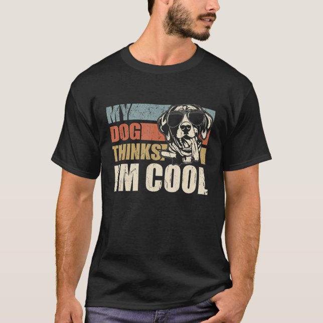 My Dog Thinks I'm Cool German Shorthaired Pointer T-Shirt (Front)