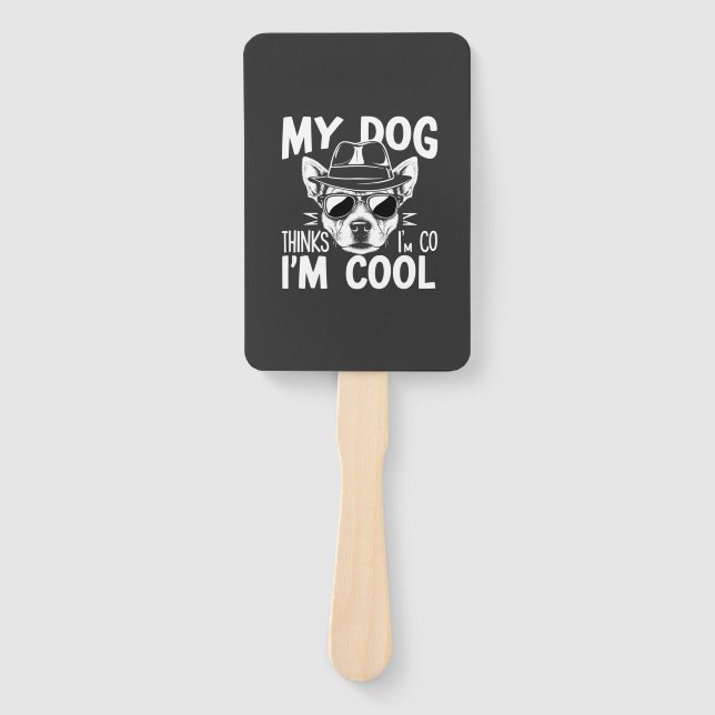 My Dog Thinks I'm Cool  Hand Fan (Front)