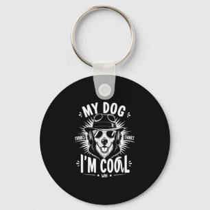 My Dog Thinks I'm Cool    Keychain