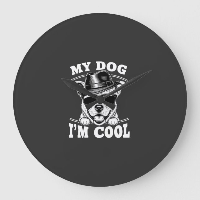 My Dog Thinks I'm Cool Large Clock (Front)