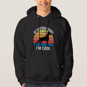 My Dog Thinks Im Cool My Doberman Thinks Im Cool Hoodie