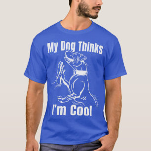 My Dog Thinks Im Cool Pit Bull Graphic Novelty T-Shirt