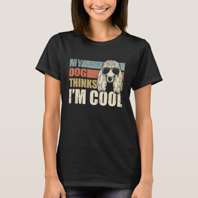 My Dog Thinks I'm Cool Standard Poodle   Retro Dad T-Shirt (Front)
